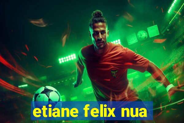 etiane felix nua