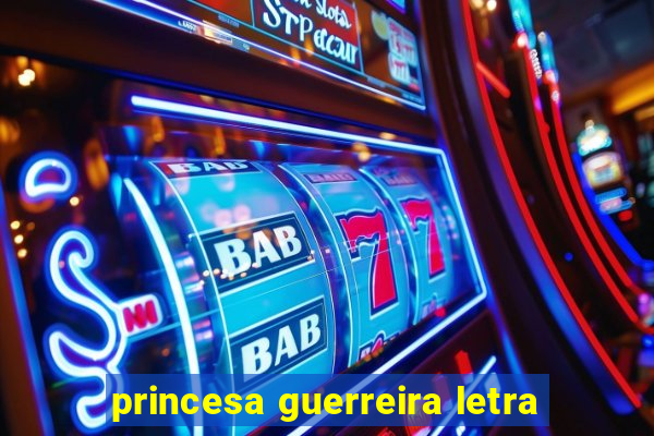 princesa guerreira letra