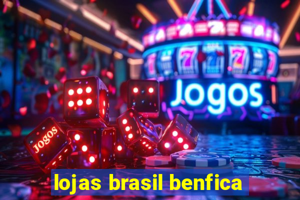 lojas brasil benfica