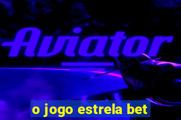 o jogo estrela bet