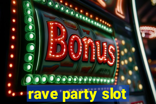 rave party slot