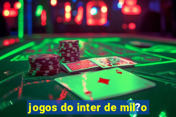 jogos do inter de mil?o