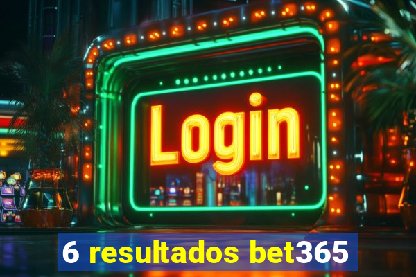 6 resultados bet365