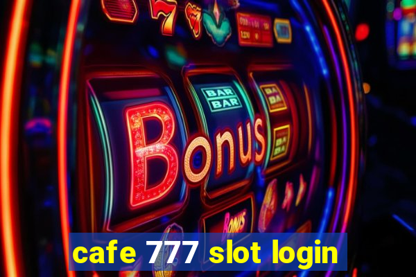 cafe 777 slot login