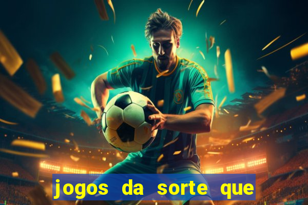 jogos da sorte que ganha dinheiro