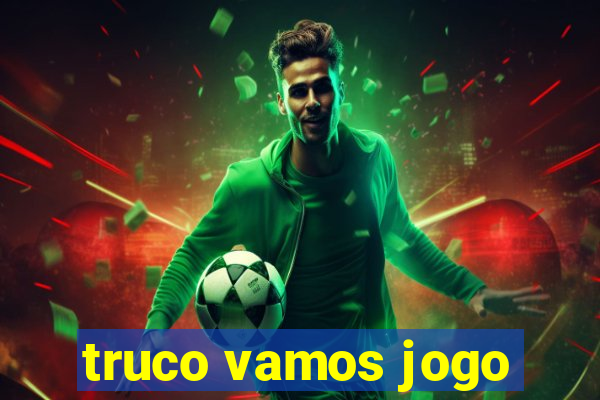 truco vamos jogo