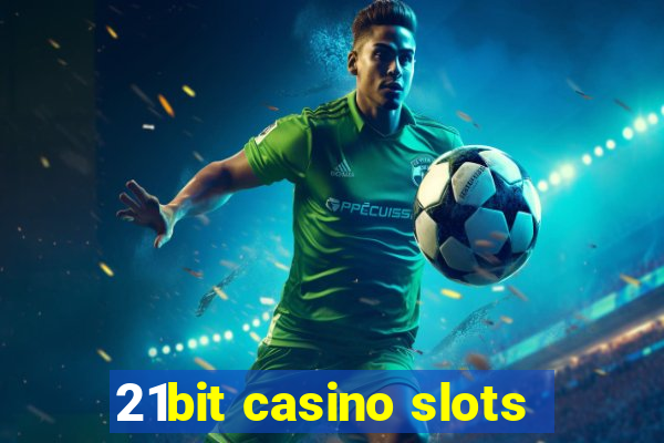 21bit casino slots