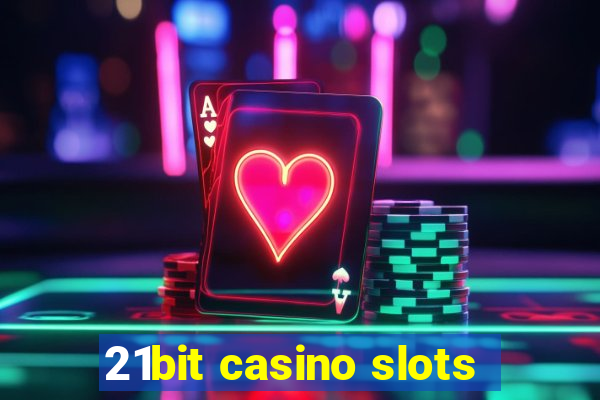 21bit casino slots