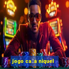 jogo ca莽a niquel