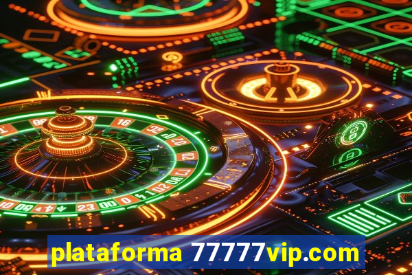 plataforma 77777vip.com