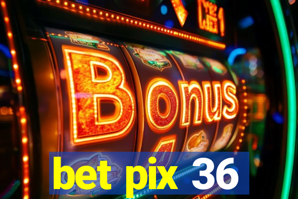 bet pix 36