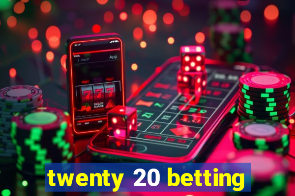 twenty 20 betting