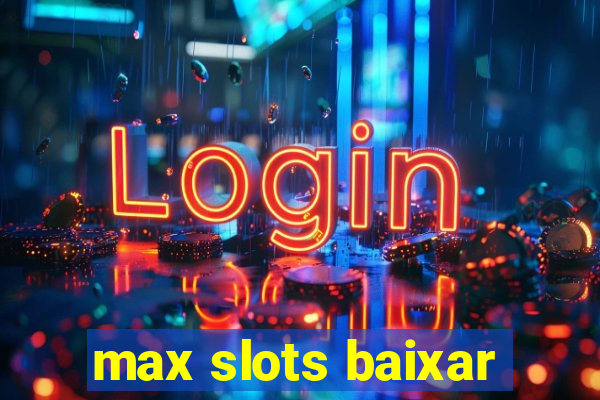 max slots baixar