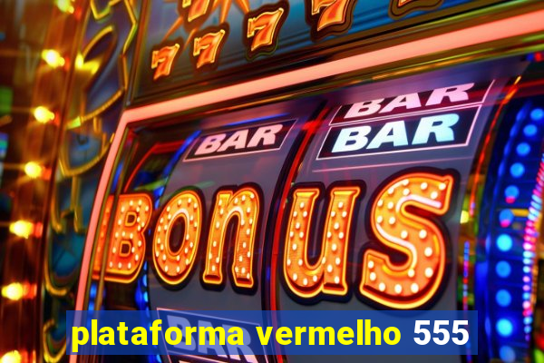 plataforma vermelho 555