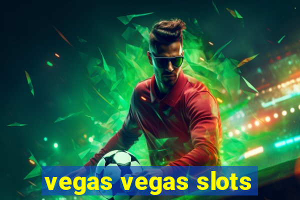 vegas vegas slots