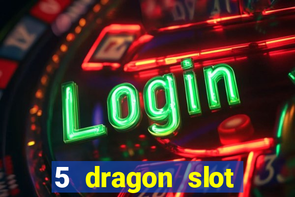 5 dragon slot machine free play