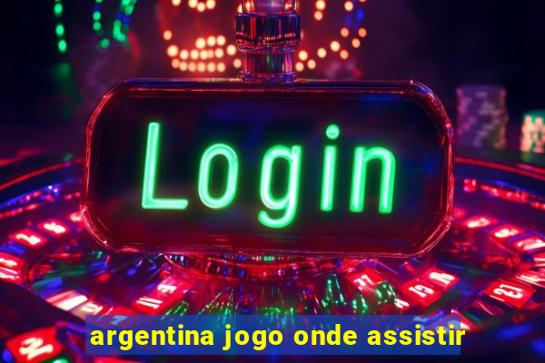 argentina jogo onde assistir