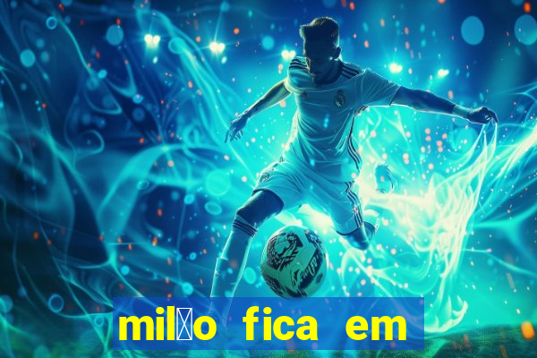 mil茫o fica em qual pa铆s