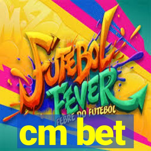 cm bet