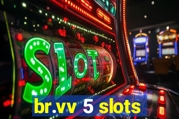 br.vv 5 slots