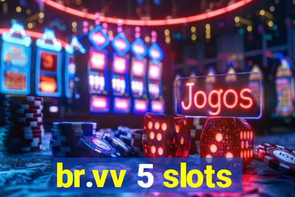 br.vv 5 slots