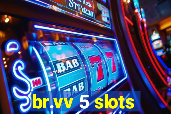 br.vv 5 slots