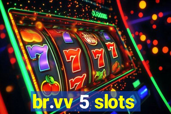 br.vv 5 slots