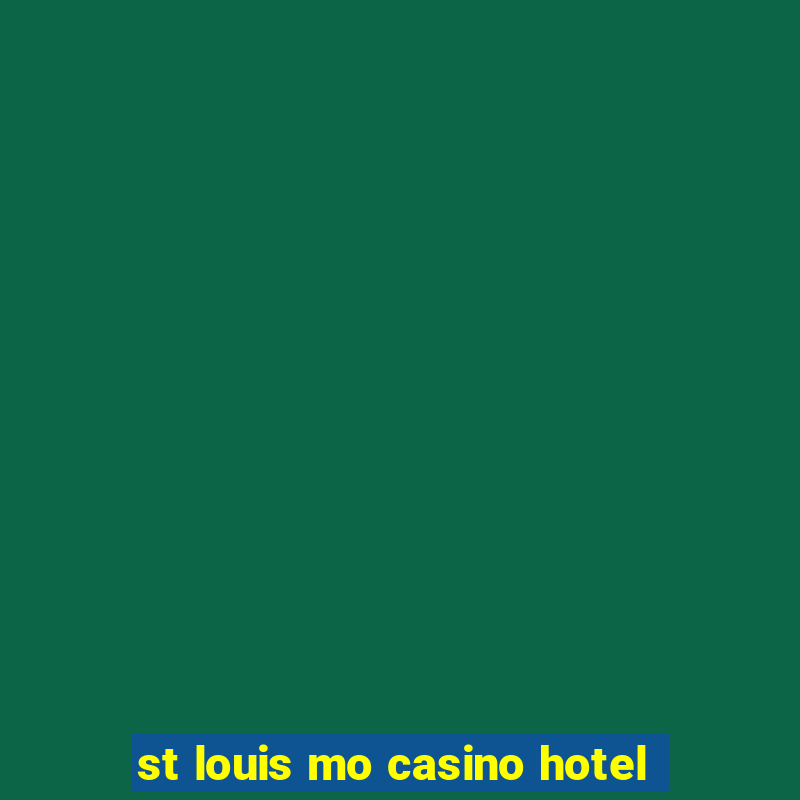 st louis mo casino hotel