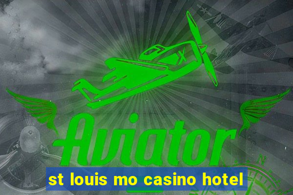 st louis mo casino hotel