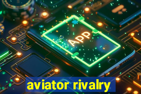 aviator rivalry