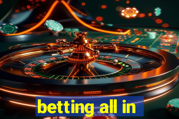 betting all in