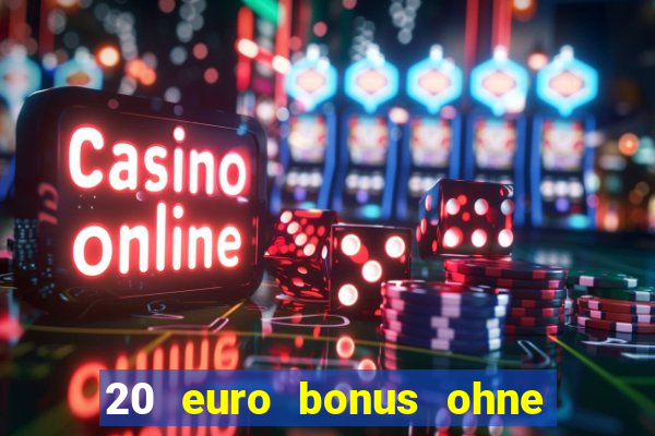 20 euro bonus ohne einzahlung casino 2023