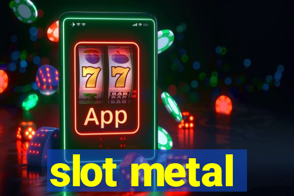 slot metal