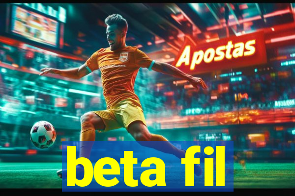 beta fil