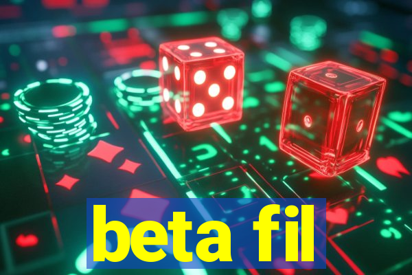 beta fil