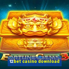 12bet casino download