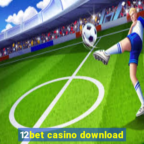 12bet casino download