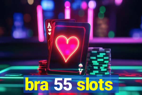 bra 55 slots