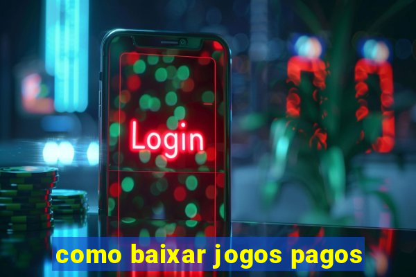 como baixar jogos pagos