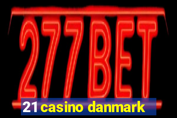 21 casino danmark