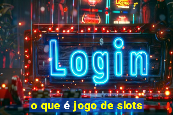 o que é jogo de slots