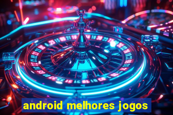 android melhores jogos