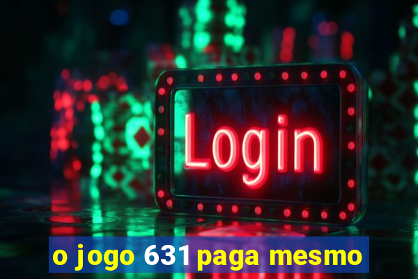 o jogo 631 paga mesmo