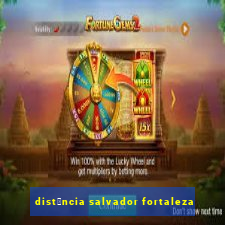 dist芒ncia salvador fortaleza