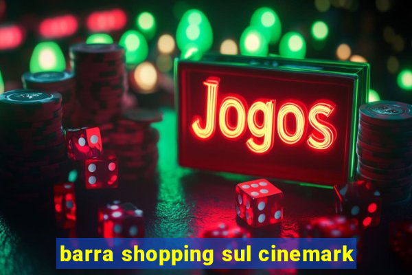 barra shopping sul cinemark