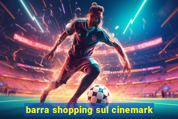 barra shopping sul cinemark