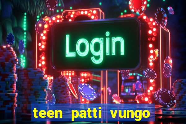 teen patti vungo real cash