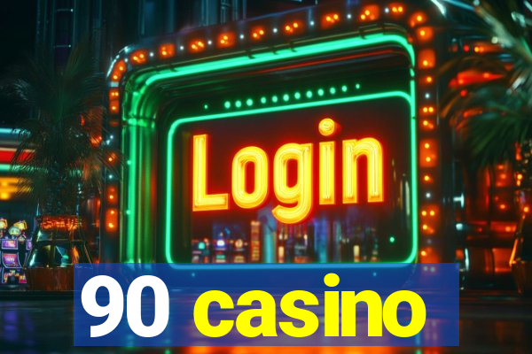 90 casino