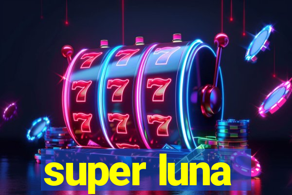 super luna