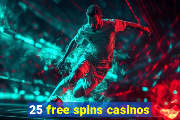 25 free spins casinos